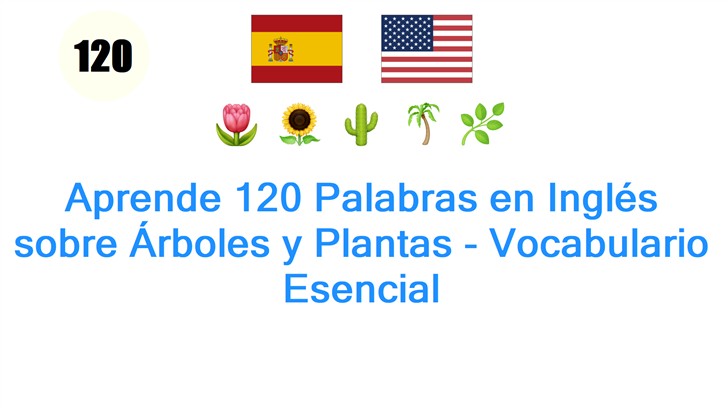 Aprende 120 Palabras en Inglés sobre Árboles y Plantas - Vocabulario Esencial